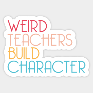 Weird Teachers Build Character Sticker